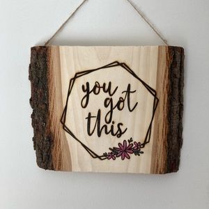 You Got This - Inspirational - Hexagon with Flowers - Pyrography - Home Decor